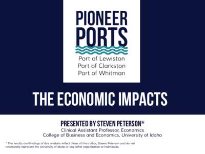 The Economic Impacts Presented by Steven Peterson* Clinical Assistant Professor, Economics College of Business and Economics, University of Idaho * The results and findings of this analysis reflect those of the author, S