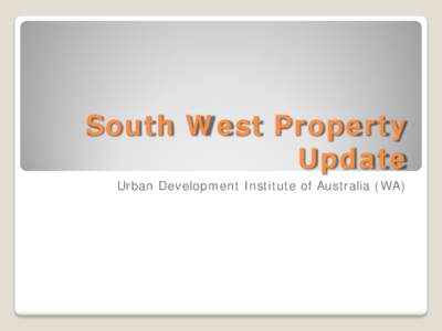 South West Property Update Urban Development Institute of Australia (WA) 170,000