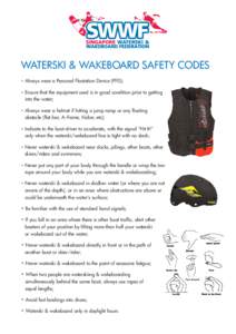 WATERSKI & WAKEBOARD SAFETY CODES • Always wear a Personal Floatation Device (PFD); • Ensure that the equipment used is in good condition prior to getting into the water; • Always wear a helmet if hitting a jump ra
