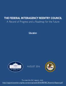 THE FEDERAL INTERAGENCY REENTRY COUNCIL A Record of Progress and a Roadmap for the Future Education  AUGUST 2016
