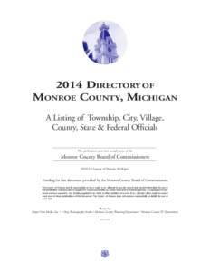 2014 Directory of Monroe County, Michigan A Listing of Township, City, Village, County, State & Federal Officials This publication provided compliments of the