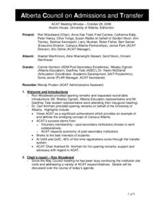 Alberta Council on Admissions and Transfer ACAT Meeting Minutes – October 28, 2009 Alumni House, University of Alberta, Edmonton Present: Ron Woodward (Chair), Anna Kae Todd, Fred Carnew, Catherine Eddy, Peter Haney, O