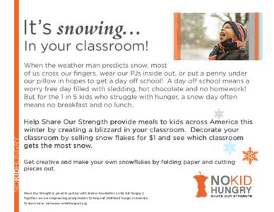 It’s snowing... In your classroom! When the weather man predicts snow, most of us cross our ﬁngers, wear our PJs inside out, or put a penny under our pillow in hopes to get a day off school! A day off school means a 