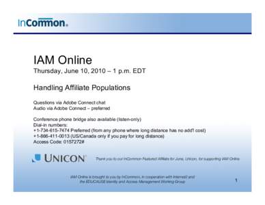 IAM Online Thursday, June 10, 2010 – 1 p.m. EDT Handling Affiliate Populations Questions via Adobe Connect chat Audio via Adobe Connect – preferred
