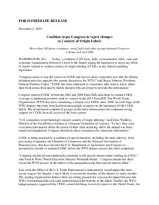 FOR IMMEDIATE RELEASE December 2, 2014 Coalition urges Congress to reject changes to Country of Origin Labels More than 200 farm, consumer, rural, faith and other groups demand Congress