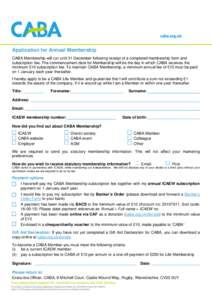    Application for Annual Membership CABA Membership will run until 31 December following receipt of a completed membership form and subscription fee. The commencement date for Membership will be the day in which CABA r