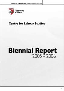 Centre for Labour Studies • Biennial Report, 2005 - 2006  University of Malta  Centre for Labour Studies