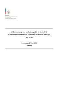 Willkommensansprache von Regierungsrätin Dr. Aurelia Frick für den neuen Honorarkonsul des Fürstentums Liechtenstein in Singapur, Herr CC Loo Donnerstag, 27. Juni 2013 Singapur