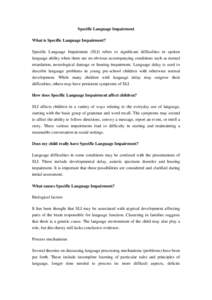 Specific Language Impairment What is Specific Language Impairment? Specific Language Impairment (SLI) refers to significant difficulties in spoken language ability when there are no obvious accompanying conditions such a