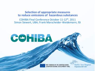 Selection of appropriate measures to reduce emissions of hazardous substances COHIBA Final Conference October 11-12th, 2011 Simon Siewert, UBA; Frank Marscheider-Weidemann, ISI  COHIBA WP 5