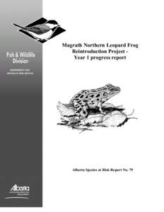 Magrath Northern Leopard Frog Reintroduction Project Year 1 progress report Alberta Species at Risk Report No. 79  Magrath Northern Leopard Frog