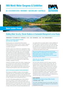 IWA World Water Congress & ExhibitionOctober 2016 • Brisbane • Queensland • Australia Basin Leaders Forum Building Water Security, Climate Resilience & Sustainable Management across Basins Wednesday 12 Octob
