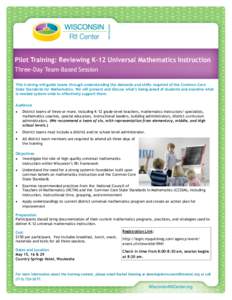 Pilot Training: Reviewing K-12 Universal Mathematics Instruction Three-Day Team-Based Session This training will guide teams through understanding the demands and shifts required of the Common Core State Standards for Ma