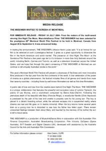 MEDIA RELEASE THE WIDOWER INVITED TO SCREEN AT MONTREAL FOR IMMEDIATE RELEASE - FRIDAY 30 JULY 2004: From the makers of the multi-award winning One Night The Moon, MusicArtsDance Films’ THE WIDOWER has been selected fo