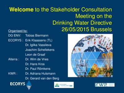 Welcome to the Stakeholder Consultation Meeting on the Drinking Water DirectiveBrussels Organised by: DG ENV:
