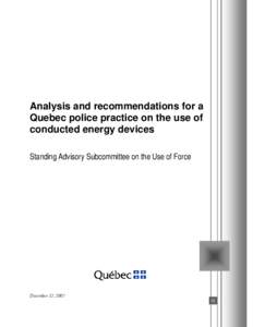 Analysis and recommendations for a Quebec police practice on the use of conducted energy devices Standing Advisory Subcommittee on the Use of Force  December 17, 2007