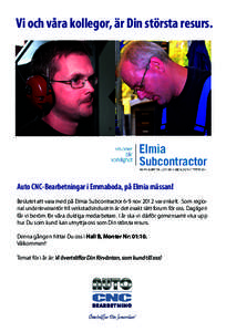 Vi och våra kollegor, är Din största resurs.  Auto CNC-Bearbetningar i Emmaboda, på Elmia mässan! Beslutet att vara med på Elmia Subcontractor 6-9 nov 2012 var enkelt. Som regional underleverantör till verkstadsin