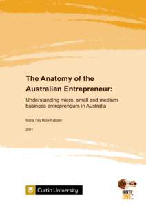 The Anatomy of the Australian Entrepreneur: Understanding micro, small and medium business entrepreneurs in Australia Maria Fay Rola-Rubzen 2011
