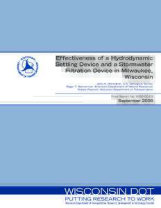 Effectiveness of a Hydrodynamic Settling Device and a Stormwater Filtration Device in Milwaukee, Wisconsin Judy A. Horwatich, U.S. Geological Survey Roger T. Bannerman, Wisconsin Department of Natural Resources