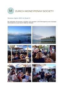 Sommer-Apéro 2013 im Quai 61 Bei strahlendem Sonnenschein und bester Laune genossen rund 50 Moneypennys einen lauschigen Sommerabend im neuen Quai 61 direkt am Zürichsee. Sommer-Apéro im Quai 61