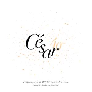 Programme de la 40 ème Cérémonie des César Théâtre du Châtelet - 20 février 2015 Association pour la Promotion du Cinéma 16, avenue Elisée ReclusParis Président : Alain Terzian