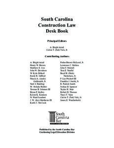 South Carolina Construction Law Desk Book Principal Editors A. Bright Ariail Calvin T. (Ted) Vick, Jr.