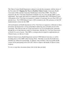 The Clinton County Health Department is pleased to provide the community with the release of the November 2013 Mapping Our Way to a Healthier Clinton County, Community Health Assessment (CHA) and the Community Health Imp