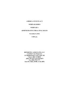 AMERICA INVENTS ACT WEBINAR SERIES WEBINAR 3: ADMINISTRATIVE TRIAL FINAL RULES November 8, [removed]:00 a.m.