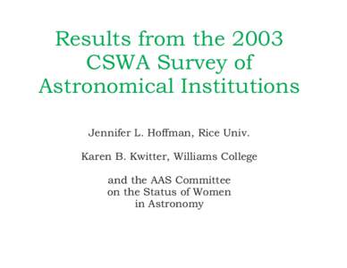 Results from the 2003 CSWA Survey of Astronomical Institutions Jennifer L. Hoffman, Rice Univ. Karen B. Kwitter, Williams College and the AAS Committee