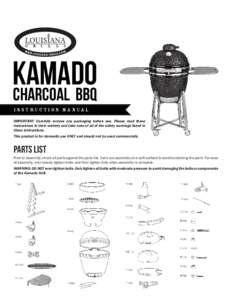 kamado charcoal BBQ i n s t ru c t i o n m a n ua l IMPORTANT: Carefully remove any packaging before use. Please read these instructions in their entirety and take note of all of the safety warnings listed in these instr