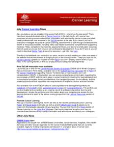 July Cancer Learning News Can you believe we are already in the second half of 2010 – where has the year gone? There have been several developments at Cancer Learning in the last month, with several new resources inclu