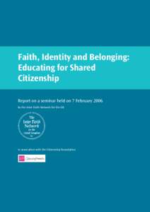 Faith, Identity and Belonging: Educating for Shared Citizenship Report on a seminar held on 7 February 2006 by the Inter Faith Network for the UK