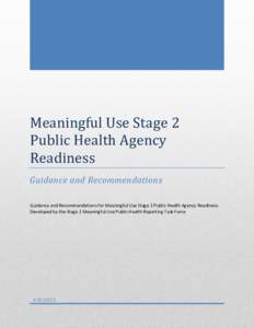 Meaningful Use Stage 2 Public Health Agency Readiness Guidance and Recommendations Guidance and Recommendations for Meaningful Use Stage 2 Public Health Agency Readiness Developed by the Stage 2 Meaningful Use Public Hea