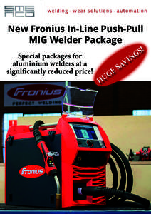 New Fronius In-Line Push-Pull MIG Welder Package Special packages for aluminium welders at a significantly reduced price!