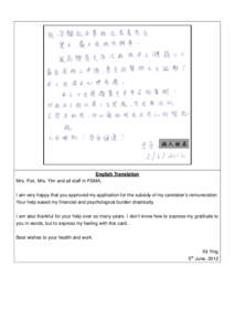 English Translation Mrs. Fok, Mrs. Yim and all staff in FSMA, I am very happy that you approved my application for the subsidy of my caretaker’s remuneration. Your help eased my financial and psychological burden drast