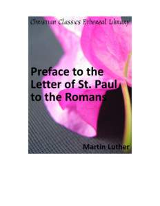 Preface to the Letter of St. Paul to the Romans Author(s): Luther, Martin[removed]Publisher: