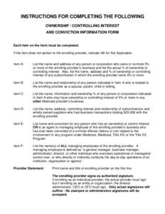 INSTRUCTIONS FOR COMPLETING THE FOLLOWING OWNERSHIP / CONTROLLING INTEREST AND CONVICTION INFORMATION FORM Each item on the form must be completed. If the item does not pertain to the enrolling provider, indicate NA for 