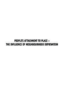 PEOPLE’S ATTACHMENT TO PLACE – THE INFLUENCE OF NEIGHBOURHOOD DEPRIVATION This publication can be provided in alternative formats, such as large print, Braille, audiotape and on disk. Please contact: