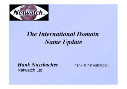 The International Domain Name Update Hank Nussbacher Netwatch Ltd.