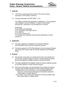 Yukon Housing Corporation Policy – Seniors’ Medical Accommodation 1. Authority 1.1  This Policy is issued under the authority of the Yukon Housing