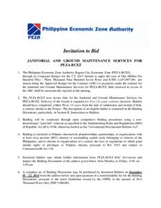 Invitation to Bid JANITORIAL AND GROUND MAINTENANCE SERVICES FOR PEZA-BCEZ 1. The Philippine Economic Zone Authority-Baguio City Economic Zone (PEZA-BCEZ), through its Corporate Budget for the CY 2015 intends to apply th
