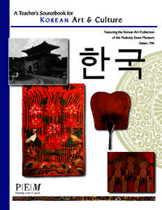 A Teacher’s Sourcebook for  Ko r e an A r t & C u l tu re Featuring the Korean Art Collection of the Peabody Essex Museum Salem, MA
