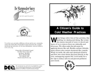 A Citizen’s Guide to Cold Weather Practices To see how you can make a difference at home and in your community, contact the Clinton River Watershed Council and ask for the complete stormwater tip card series. Or, for m