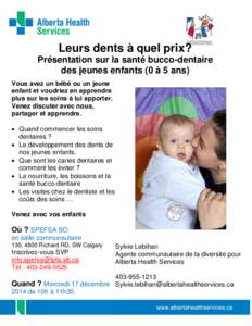 Leurs dents à quel prix? Présentation sur la santé bucco-dentaire des jeunes enfants (0 à 5 ans) Vous avez un bébé ou un jeune enfant et voudriez en apprendre plus sur les soins à lui apporter.