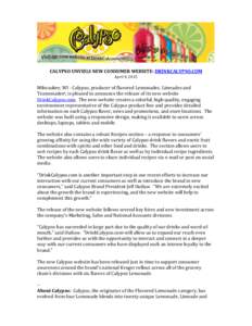 CALYPSO UNVEILS NEW CONSUMER WEBSITE: DRINKCALYPSO.COM April 9, 2015 Milwaukee, WI - Calypso, producer of flavored Lemonades, Limeades and Teamonades®, is pleased to announce the release of its new website DrinkCalypso.