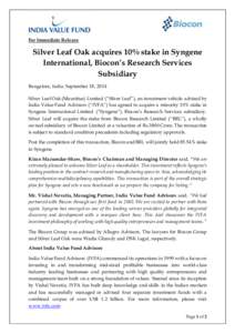 For Immediate Release  Silver Leaf Oak acquires 10% stake in Syngene International, Biocon’s Research Services Subsidiary Bangalore, India: September 18, 2014