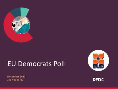 EU Democrats Poll December 2013 Job No: 56713 RED Express - Methodology / 1,003 interviews were conducted by phone using a random digit dial sample to ensure all