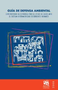 GUÍA DE DEFEN S A A MB IEN TA L CONS TR UYEN D O L A ES TR ATEG I A PA R A E L L IT IG IO D E C A S O S A N T E E L S I S TEMA I N TERAMERI C A N O D E D E R E C HO S HU M A N O S ENEROAgradecemos el apoyo de:
