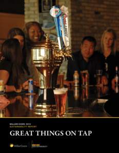 MILLERCOORS 2012 Sustainabilit y Report Great Things on Tap  ‘‘