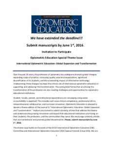 We have extended the deadline!!! Submit manuscripts by June 1st, 2016. Invitation to Participate Optometric Education Special Theme Issue International Optometric Education: Global Expansion and Transformation